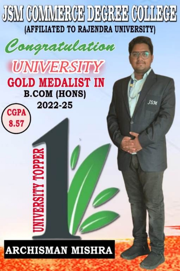 ଜେଏସଏମ କମର୍ସ ଡିଗ୍ରୀ କଲେଜର ଛାତ୍ର ଅର୍ଚ୍ଚିସ୍ମାନ ମିଶ୍ର ବି.କମ୍ ୨୦୨୨-୨୫ ଶିକ୍ଷା ବର୍ଷରେ ରାଜେନ୍ଦ୍ର ବିଶ୍ୱବିଦ୍ୟାଳୟରେ ପ୍ରଥମ ସ୍ଥାନ ଅଧିକାର କରି ସୂର୍ଣ୍ଣ ପଦକ