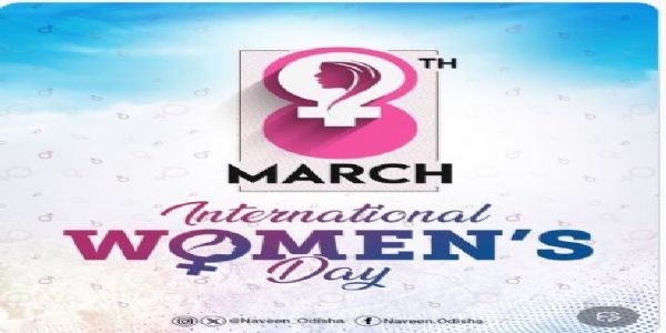 ଅନ୍ତର୍ଜାତୀୟ ମହିଳା ଦିବସର ଶୁଭେଚ୍ଛା ଜଣାଇଲେ ନବୀନ     ପଟ୍ଟନାୟକ